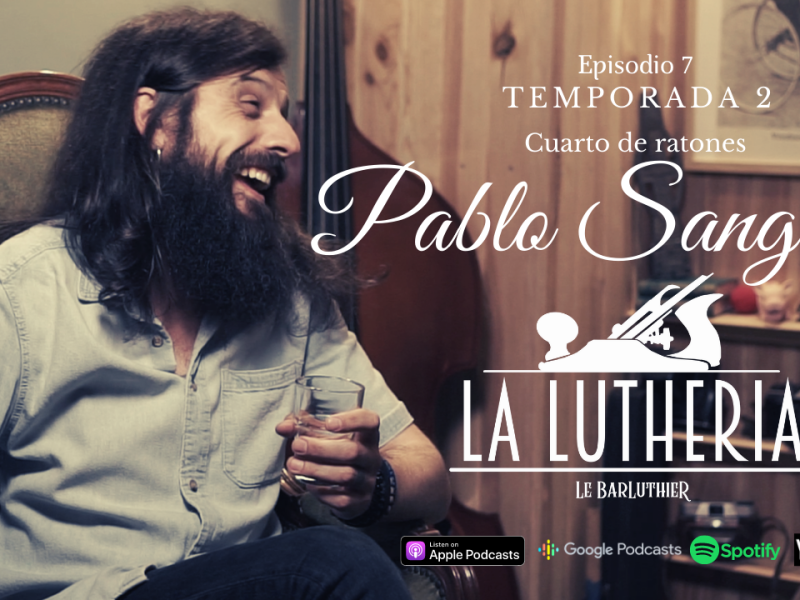 T2 – EP.7 LA LUTHERIA de Le BarLuthier : Pablo Sangiao de Cuarto de Ratones